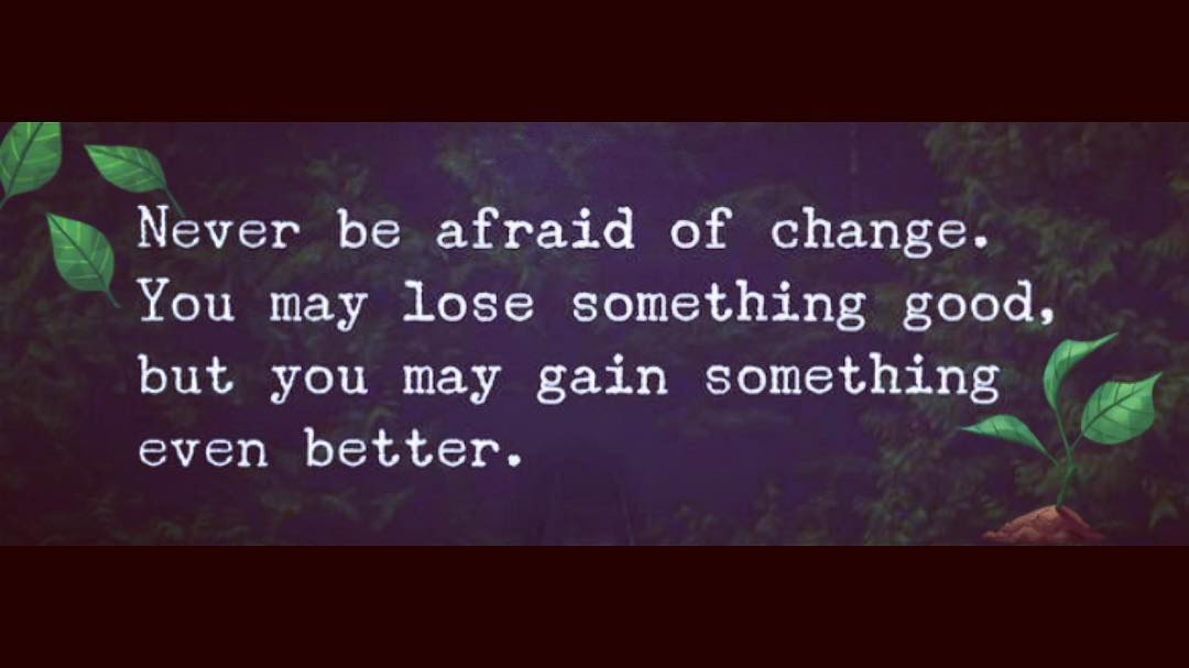 « Never be afraid of change. You can lose something good, but you may gain something even better. » 
#neverbeafraid #quotes #quoteoftheday #philosophy #hope #hopeful #changeisgood #future #happiness #pictureoftheday #picoftheday #simplelife #hopeandchange #smile #lifeiseasy #healthylifestyle #healthymind #mentalhealth #mentalillness